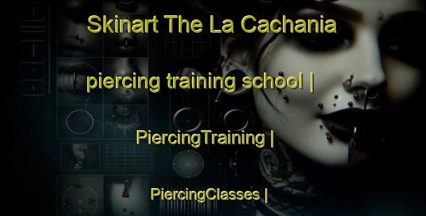 Skinart The La Cachania piercing training school | PiercingTraining | PiercingClasses | SkinartTraining-Mexico